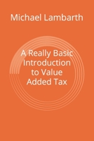 A Really Basic Introduction to Value Added Tax 1503003507 Book Cover
