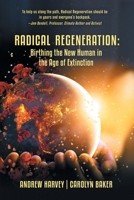 Radical Regeneration:: Birthing the New Human in the Age of Extinction 1663211957 Book Cover