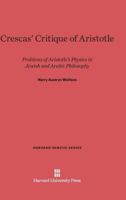 Crescas' Critique of Aristotle: Problems of Aristotle's Physics in Jewish and Arabic Philosophy (Harvard Semitic Series) 0674175751 Book Cover
