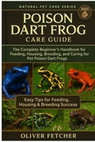 Poison Dart Frog Care Guide: The Complete Beginner’s Handbook for Feeding, Housing, Breeding, and Caring for Pet Poison Dart Frogs B0FR5GFT27 Book Cover