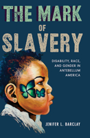 The Mark of Slavery: Disability, Race, and Gender in Antebellum America 0252085701 Book Cover