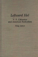 Leftward Ho!: V. F. Calverton and American Radicalism (Contributions in Political Science) 0313285683 Book Cover