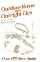 Outdoor Yarns and Outright Lies: 50 Or So Stories by Two Good Sports 0811706982 Book Cover