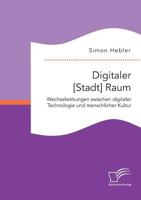 Digitaler [Stadt] Raum. Wechselwirkungen Zwischen Digitaler Technologie Und Menschlicher Kultur 3959349181 Book Cover