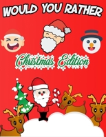 Would You Rather Christmas Edition: A Fun Family A Silly Interactive Christmas Themed Joke Book Game for Family Christmas Gifts (Stocking Stuffer Ideas) A Hilarious and Interactive Question Game Book  null Book Cover