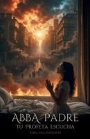 ABBA Padre: Tu Profeta Escucha (Spanish Edition) B0DQVGR9SW Book Cover
