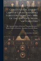 Constitution and By-laws of Court Nanaimo Foresters' Home, No. 5886 of the Ancient Order of Foresters: Instituted June 24th, 1875 102224843X Book Cover
