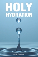 Holy Hydration B0FN66GSHW Book Cover