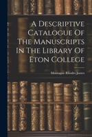 A Descriptive Catalogue Of The Manuscripts In The Library Of Eton College 1021535850 Book Cover