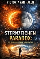 Das Sternzeichen Paradox: Die Wahrheit über Horoskope (German Edition) B0GNS7VTYQ Book Cover