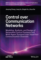 Control over Communication Networks: Modeling, Analysis, and Design of Networked Control Systems and Multi-Agent Systems over Imperfect Communication ... on Control Systems Theory and Applications) 1119885795 Book Cover