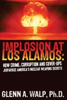 Implosion at Los Alamos: How Corruption and Cover-ups Jeopardize America's Secrets 0615361730 Book Cover