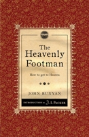 The Heavenly Footman, or, A Description of the Man That Gets To Heaven: Together With The Way He Runs In, The Marks He Goes By; Also, Some Directions How To Run So As To Obtain 1502347466 Book Cover