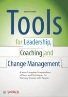 Tools for Coaching, Leadership and Change Management: A Most Complete Compendium of Tools and Techniques for Working Smarter with People 3895783692 Book Cover