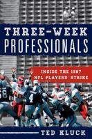 Three-Week Professionals: Inside the 1987 NFL Players' Strike 1442241543 Book Cover