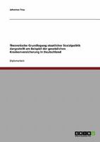 Theoretische Grundlegung staatlicher Sozialpolitik dargestellt am Beispiel der gesetzlichen Krankenversicherung in Deutschland 3638677176 Book Cover