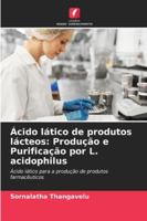 Ácido lático de produtos lácteos: Produção e Purificação por L. acidophilus 6202367873 Book Cover