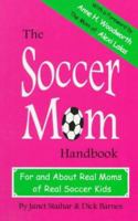 The Soccer Mom Handbook: For and About Real Moms of Real Soccer Kids 0965887510 Book Cover
