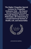 The Higher Vitapathy; Special Lessons for Vitapathic Graduates Only ... the Inmost Secrets of Nature Revealed Through Religion, Science, and ... System of Health, Life, and Immortality 1340225387 Book Cover