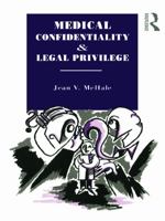 Medical Confidentiality and Legal Privilege (Social Ethics & Policy) 0415755441 Book Cover