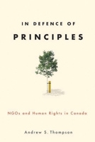 In Defence of Principles: NGOs and Human Rights in Canada 0774818611 Book Cover