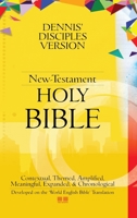Dennis' Disciples Version (New-Testament) Holy Bible: DDV NT-Holy Bible 130447156X Book Cover