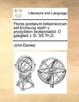 Adargraphiad Llythyrenol O Flodau Y Beirdd Brytannaidd: A Gydgynnullwyd Gan Y Dyfgedig (1864) 1148584269 Book Cover