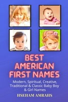 Best American First Names: Modern, Spiritual, Creative, Traditional & Classic Baby Boy & Girl Names B08XL9QVK4 Book Cover