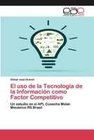 El uso de la Tecnología de la Información como Factor Competitivo: Un estudio en el APL Cosecha Metal-Mecánico RS Brasil 3659081914 Book Cover