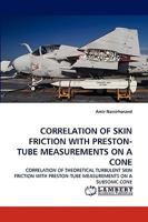 CORRELATION OF SKIN FRICTION WITH PRESTON-TUBE MEASUREMENTS ON A CONE: CORRELATION OF THEORETICAL TURBULENT SKIN FRICTION WITH PRESTON-TUBE MEASUREMENTS ON A SUBSONIC CONE 3838339053 Book Cover