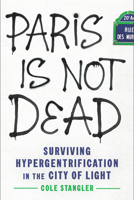 Paris Is Not Dead: Surviving Hypergentrification in the City of Light 1620977826 Book Cover