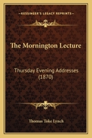 The Mornington Lecture: Thursday Evening Addresses 1165111659 Book Cover