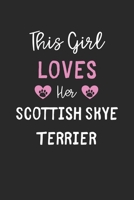This Girl Loves Her Scottish Skye Terrier: Lined Journal, 120 Pages, 6 x 9, Funny Scottish Skye Terrier Gift Idea, Black Matte Finish (This Girl Loves Her Scottish Skye Terrier Journal) 1673571956 Book Cover