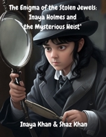 "The Enigma of the Stolen Jewels:: Inaya Holmes and the Mysterious Heist B0C8QXCZYZ Book Cover