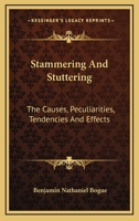 Stammering And Stuttering: The Causes, Peculiarities, Tendencies And Effects 1162908947 Book Cover