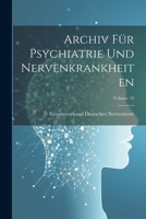 Archiv Für Psychiatrie Und Nervenkrankheiten; Volume 19 0274430363 Book Cover