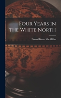 Four Years in the White North 1016128002 Book Cover