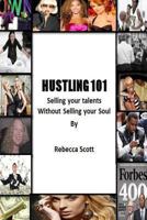 Hustling 101: Selling your Talents without Selling your Soul 1492922595 Book Cover