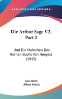 Die Arthur Sage V2, Part 2: Und Die Mahrchen Des Rothen Buchs Von Hergest (1842) 1168108381 Book Cover