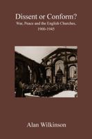 Dissent or Conform?: War, Peace and the English Churches 1900-1945 0718892070 Book Cover