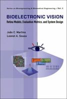 BIOELECTRONIC VISION: Retina Models, Evaluation Metrics and System Design (Series on Bioengineering & Biomedical Engineering) 9812794301 Book Cover