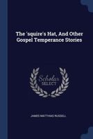 The 'squire's Hat, and Other Gospel Temperance Stories 1377267776 Book Cover