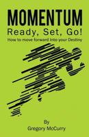 Momentum: Ready, Set, Go! How to Move Forward Into Your Destiny 1733877029 Book Cover