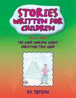 Stories Written For Children By Tateen Volume Three: The Good Looking Giant Christmas Tree Land 1450028837 Book Cover
