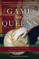 Game of Queens. The Women Who Made Sixteenth-Century Europe 0465096786 Book Cover