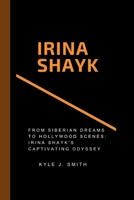 IRINA SHAYK: From Siberian Dreams to Hollywood Scenes: Irina Shayk's Captivating Odyssey B0CTHSG6VT Book Cover