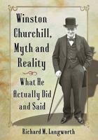 Winston Churchill, Myth and Reality: What He Actually Did and Said 1476674604 Book Cover