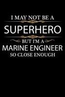 I May not be a Superhero but I'm a Marine Engineer so close enough Graduation Journal 6 x 9 120 pages Graduate notebook: Funny Careers Graduation Notebook 1651124655 Book Cover