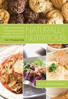 Naturally Nutritious - Healthy and Delicious Recipes Using Whole Grains, Coconut Oil, Agave Nectar & Stevia 1935097377 Book Cover