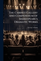 The Cabinet Gallery and Compendium of Shakespeare's Dramatic Works 1025192192 Book Cover